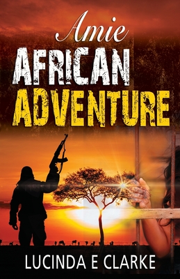 Amie African Adventure - Clarke, Lucinda E