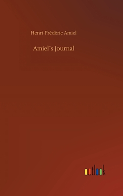 Amiels Journal - Amiel, Henri-Frdric