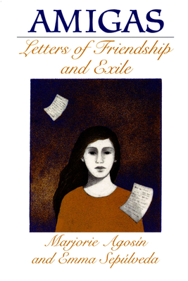 Amigas: Letters of Friendship and Exile - Agosn, Marjorie, and Seplveda, Emma, and Morgan, Bridget M (Translated by)