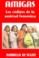 Amigas: Los C?digos de la Amistad Femenina.