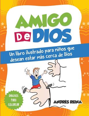 Amigo de Dios: Un libro ilustrado para nios que desean estar ms cerca de Dios - Reina, Andres
