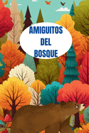 Amiguitos del Bosque: Cuento Para Nios Sobre Los Animales del Bosque. de 2 a 4 Aos de Edad. Escrito En Versos.