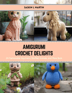 Amigurumi Crochet Delights: 24 Fashionable Keychains, Stuffed Animals, and More Book