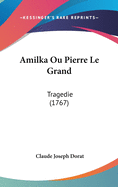 Amilka Ou Pierre Le Grand: Tragedie (1767)