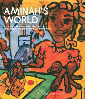 Aminah's World: An Activity Book and Children's Guide about Artist Aminah Brenda Lynn Robinson - Genshaft, Carole Miller