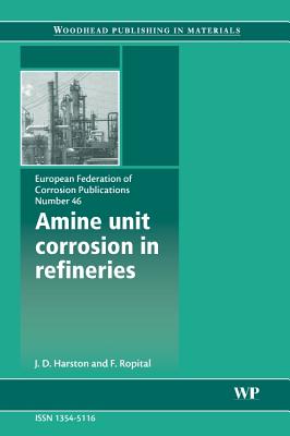 Amine Unit Corrosion in Refineries - Harston, J, and Ropital, F