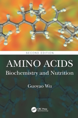 Amino Acids: Biochemistry and Nutrition - Wu, Guoyao