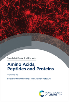 Amino Acids, Peptides and Proteins: Volume 45 - Ryadnov, Maxim (Editor), and Matsuura, Kazunori (Editor)