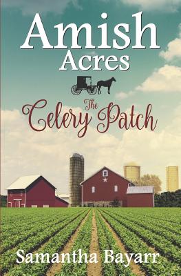 Amish Acres: The Celery Patch: Amish Christian Romance - Bayarr, Samantha