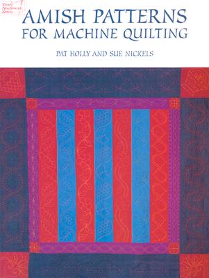 Amish Patterns for Machine Quilting - Holly, Pat, and Nickels, Sue