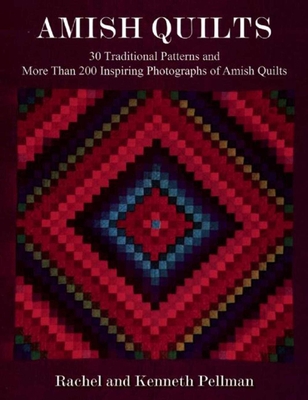 Amish Quilts: 30 Traditional Patterns and More Than 200 Inspiring Photographs of Amish Quilts - Pellman, Kenneth, and Pellman, Rachel T