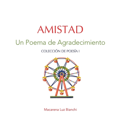 Amistad: Un Poema de Agradecimiento - Bianchi, Macarena Luz