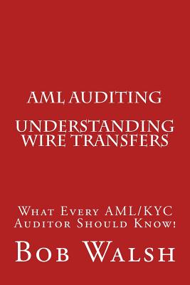 AML Auditing - Understanding Wire Transfers - Walsh, Bob