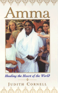 Amma: Healing the Heart of the World - Cornell, Judith, PH D, and Cornell