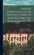 Ammien Marcellin, Ou Les Dix-Huit Livres de Son Histoire, Qui Nous Sont Rest?s, Vol. 2 (Classic Reprint)