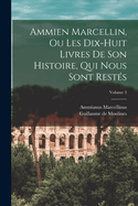 Ammien Marcellin, Ou Les Dix-Huit Livres de Son Histoire, Qui Nous Sont Rest?s, Vol. 2 (Classic Reprint)