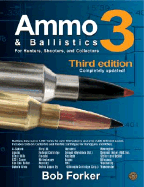 Ammo & Ballistics 3: For Hunters, Shooters, and Collectors - Forker, Bob
