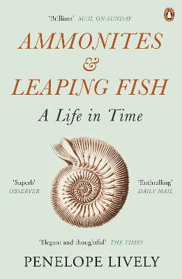 Ammonites and Leaping Fish: A Life in Time - Lively, Penelope