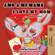 Amo a mi mam I Love My Mom: Spanish English Bilingual Book