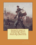 Among the Camps; Or, Young People's Stories of the War. by: Thomas Nelson Page (Illustrated)