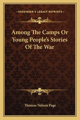 Among The Camps Or Young People's Stories Of The War - Page, Thomas Nelson