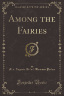 Among the Fairies (Classic Reprint)