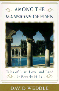 Among the Mansions of Eden: Tales of Love, Lust, and Land in Beverly Hills