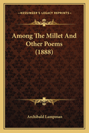 Among the Millet and Other Poems (1888)