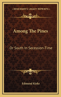 Among the Pines: Or South in Secession-Time - Kirke, Edmund