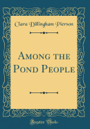 Among the Pond People (Classic Reprint)