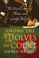 Among the Wolves of Court: The Untold Story of Thomas and George Boleyn