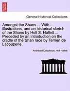 Amongst the Shans ... with ... Illustrations, and an Historical Sketch of the Shans by Holt S. Hallett ... Preceded by an Introduction on the Cradle of the Shan Race by Terrien de Lacouperie. - Colquhoun, Archibald, and Hallett, Holt