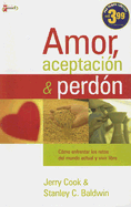 Amor, Aceptacion y Perdon: Como Enfrentar los Retos del Mundo Actual y Vivir Libre - Cook, Jerry, and Baldwin, Stanley C