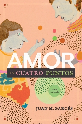 Amor en cuatro puntos: una novela - Garc?s, Juan M
