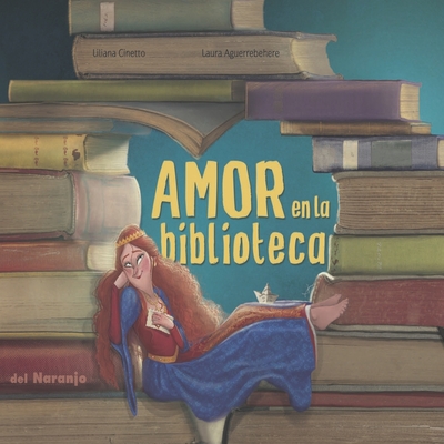 Amor En La Biblioteca: colecci?n luna de azafrn - Aguerrebehere, Laura (Illustrator), and Cinetto, Liliana