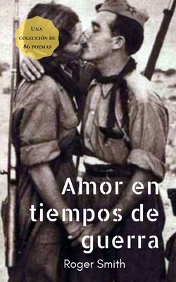 Amor en tiempos de guerra - Rivera, Daryana (Contributions by), and Smith, Roger