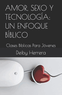 Amor, Sexo Y Tecnolog?a: UN ENFOQUE B?BLICO: Clases B?blicas Para J?venes