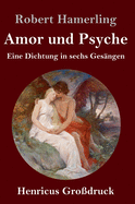 Amor und Psyche (Grodruck): Eine Dichtung in sechs Gesngen