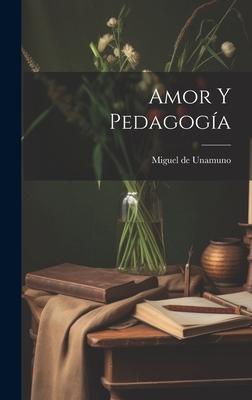 Amor y pedagoga - Unamuno, Miguel De 1864-1936