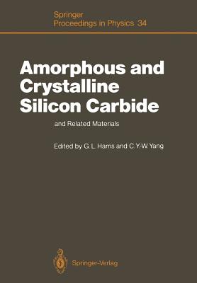 Amorphous and Crystalline Silicon Carbide and Related Materials: Proceedings of the First International Conference, Washington DC, December 10 and 11, 1987 - Harris, Gary L (Editor), and Yang, Cary Y -W (Editor)