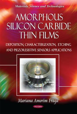 Amorphous Silicon Carbide Thin Films: Deposition, Characterization, Etching & Piezoresistive Sensors Applications - Fraga, Mariana Amorim (Editor)