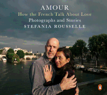 Amour: How the French Talk about Love--Photographs and Stories