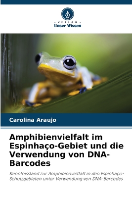 Amphibienvielfalt im Espinha?o-Gebiet und die Verwendung von DNA-Barcodes - Araujo, Carolina