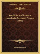 Amphibiorum Nudorum Neurologiae Specimen Primum (1843)