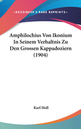 Amphilochius Von Ikonium in Seinem Verhaltnis Zu Den Grossen Kappadoziern (1904)