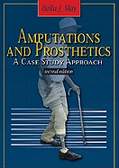 Amputations and Prosthetics: A Case Study Approach - May, Bella J, Edd, PT, Fapta