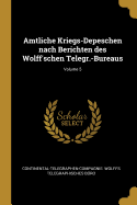 Amtliche Kriegs-Depeschen nach Berichten des Wolff'schen Telegr.-Bureaus; Volume 5