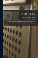 Amulets: Illustrated by the Egyptian Collection in University College, London