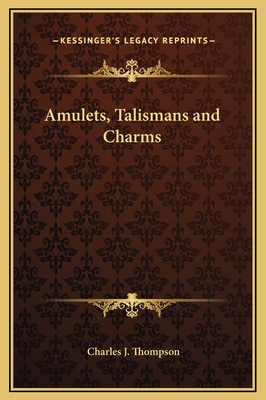 Amulets, Talismans and Charms - Thompson, Charles J