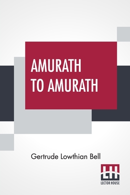 Amurath To Amurath - Bell, Gertrude Lowthian